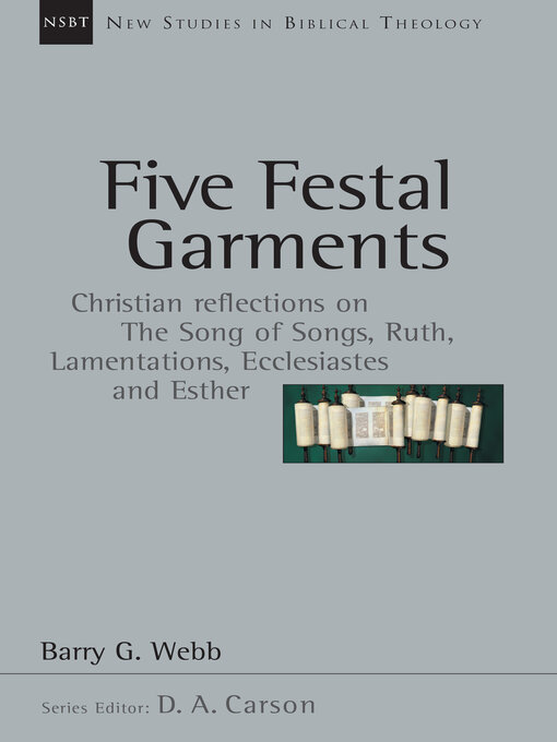 Title details for Five Festal Garments: Christian Reflections on the Song of Songs, Ruth, Lamentations, Ecclesiastes and Esther by Barry G. Webb - Available